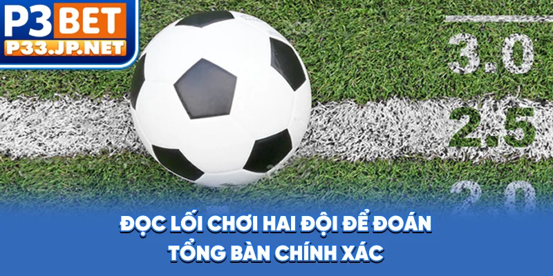 Đọc lối chơi hai đội để đoán tổng bàn chính xác