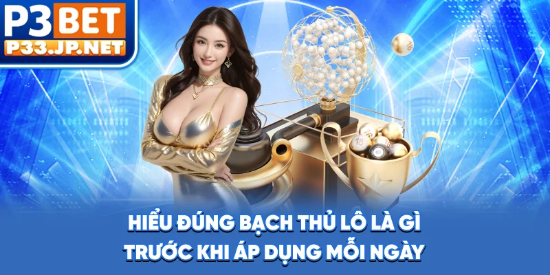 Hiểu đúng bạch thủ lô là gì trước khi áp dụng mỗi ngày