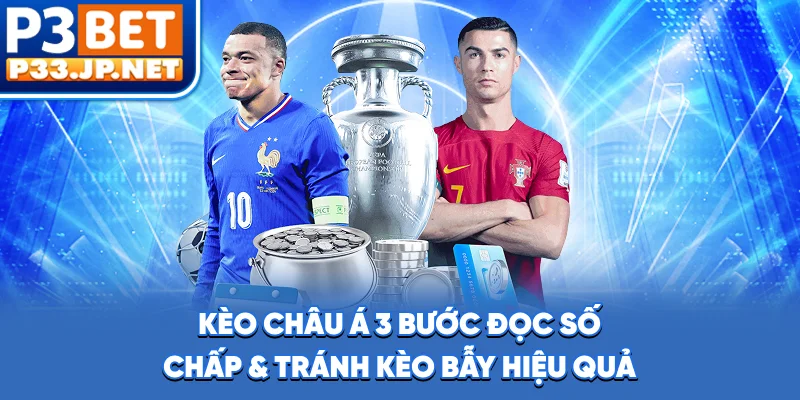 Kèo Châu Á - 3 Bước Đọc Số Chấp & Tránh Kèo Bẫy Hiệu Quả