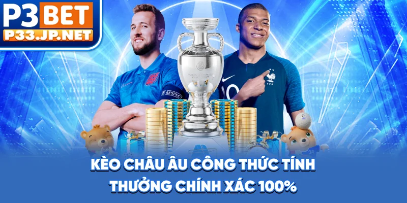 Kèo Châu Âu - Công Thức Tính Thưởng Chính Xác 100%