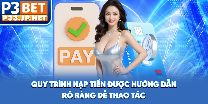 Quy trình nạp tiền được hướng dẫn rõ ràng, dễ thao tác