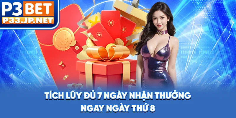 Tích lũy đủ 7 ngày, nhận thưởng ngay ngày thứ 8