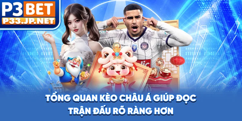 Tổng quan kèo châu Á giúp đọc trận đấu rõ ràng hơn