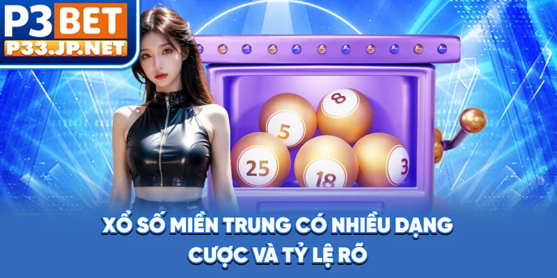 Xổ số miền Trung có nhiều dạng cược và tỷ lệ rõ